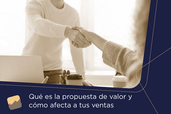 Qué es la propuesta de valor y cómo afecta a tus ventas . Empresa de consultoría de negocio